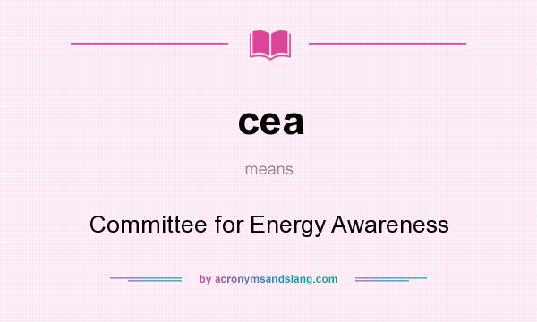 What does cea mean? It stands for Committee for Energy Awareness