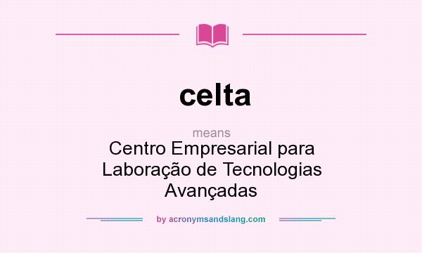 What does celta mean? It stands for Centro Empresarial para Laboração de Tecnologias Avançadas