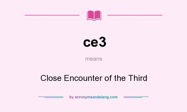 What does ce3 mean? It stands for Close Encounter of the Third