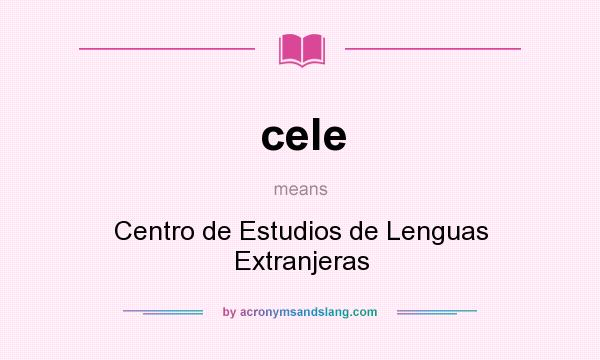 What does cele mean? It stands for Centro de Estudios de Lenguas Extranjeras