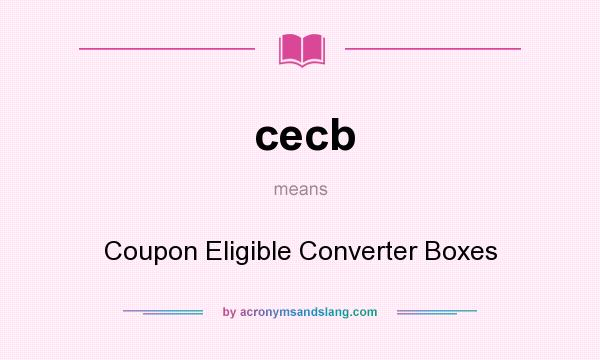 What does cecb mean? It stands for Coupon Eligible Converter Boxes