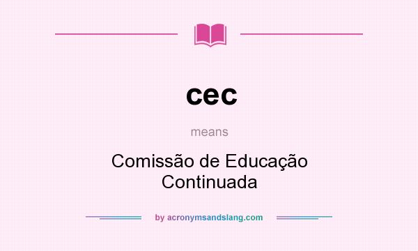 What does cec mean? It stands for Comissão de Educação Continuada