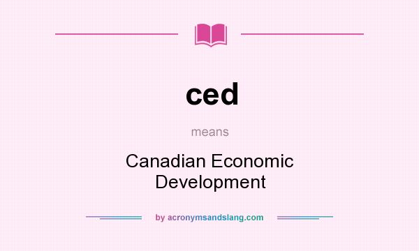 What does ced mean? It stands for Canadian Economic Development