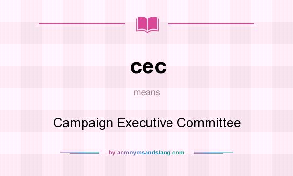 What does cec mean? It stands for Campaign Executive Committee