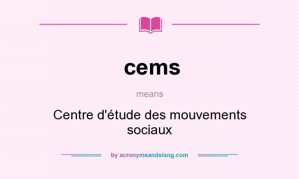 What does cems mean? It stands for Centre d`étude des mouvements sociaux