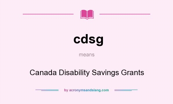 What does cdsg mean? It stands for Canada Disability Savings Grants