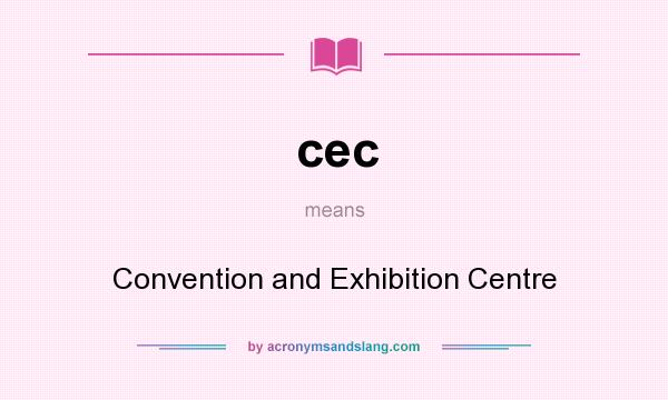 What does cec mean? It stands for Convention and Exhibition Centre