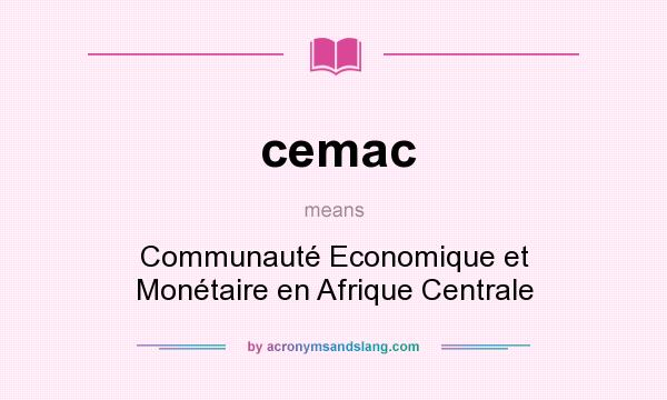 What does cemac mean? It stands for Communauté Economique et Monétaire en Afrique Centrale
