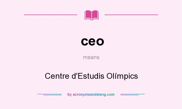 What does ceo mean? It stands for Centre d`Estudis Olímpics