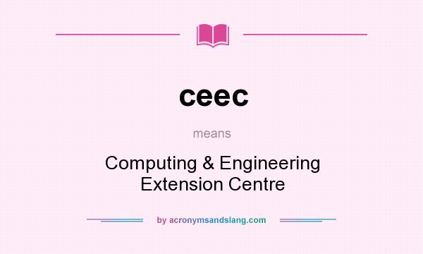What does ceec mean? It stands for Computing & Engineering Extension Centre