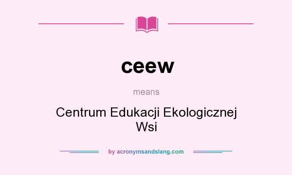 What does ceew mean? It stands for Centrum Edukacji Ekologicznej Wsi