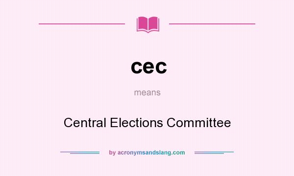 What does cec mean? It stands for Central Elections Committee
