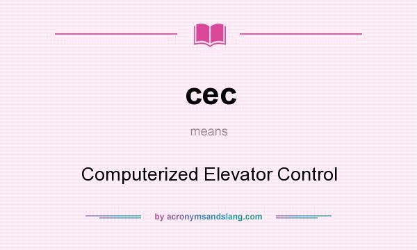 What does cec mean? It stands for Computerized Elevator Control