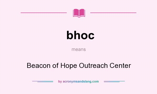 What does bhoc mean? It stands for Beacon of Hope Outreach Center