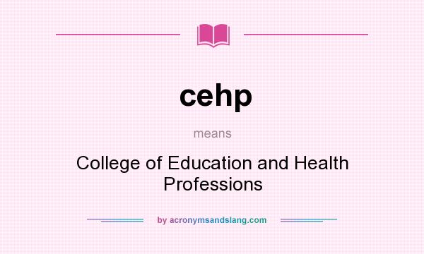 What does cehp mean? It stands for College of Education and Health Professions