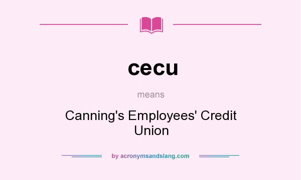 What does cecu mean? It stands for Canning`s Employees` Credit Union