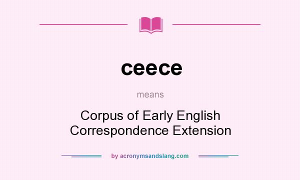 What does ceece mean? It stands for Corpus of Early English Correspondence Extension