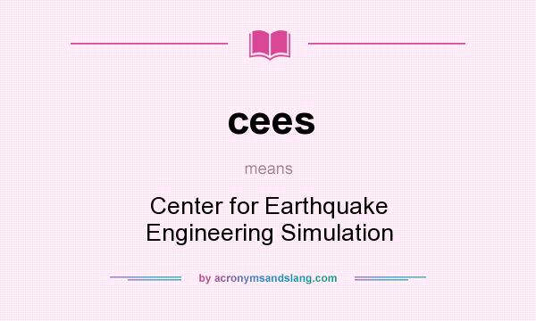 What does cees mean? It stands for Center for Earthquake Engineering Simulation