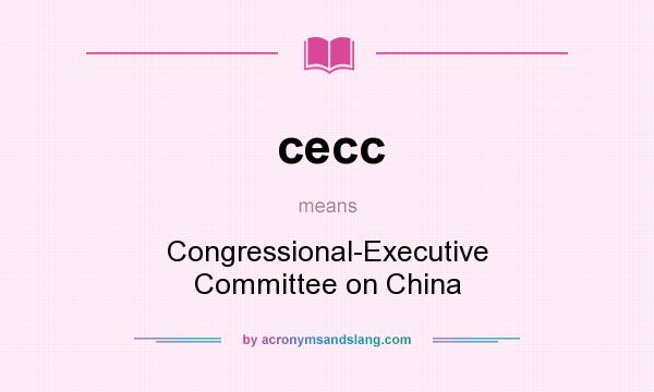 What does cecc mean? It stands for Congressional-Executive Committee on China