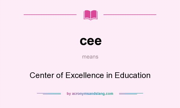 What does cee mean? It stands for Center of Excellence in Education