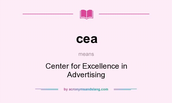 What does cea mean? It stands for Center for Excellence in Advertising