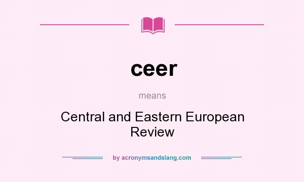 What does ceer mean? It stands for Central and Eastern European Review