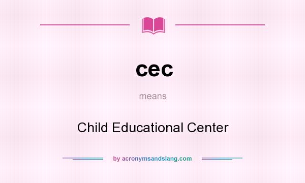 What does cec mean? It stands for Child Educational Center