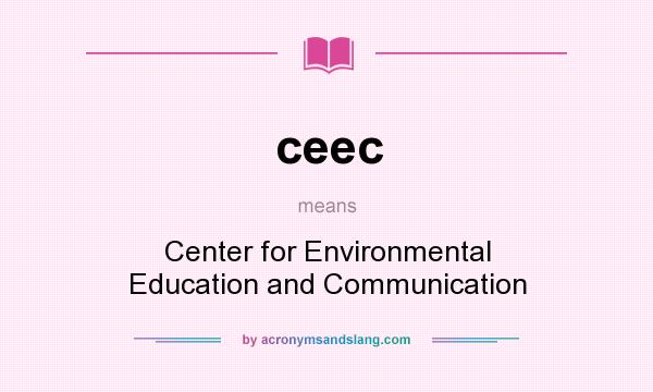 What does ceec mean? It stands for Center for Environmental Education and Communication