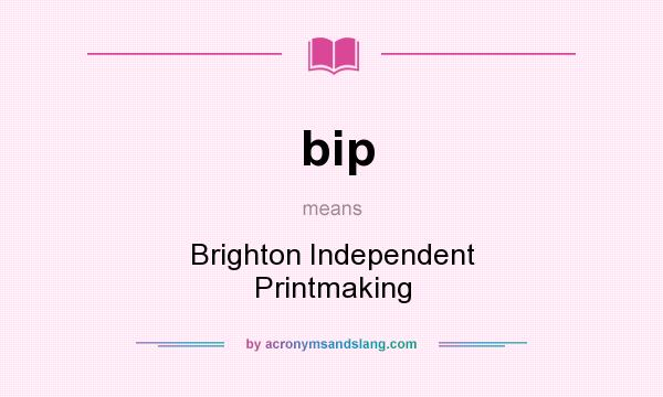 What does bip mean? It stands for Brighton Independent Printmaking