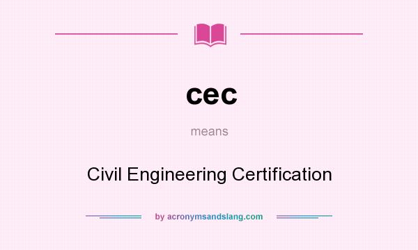 What does cec mean? It stands for Civil Engineering Certification