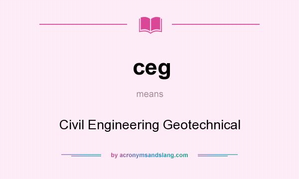 What does ceg mean? It stands for Civil Engineering Geotechnical