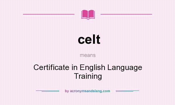 What does celt mean? It stands for Certificate in English Language Training