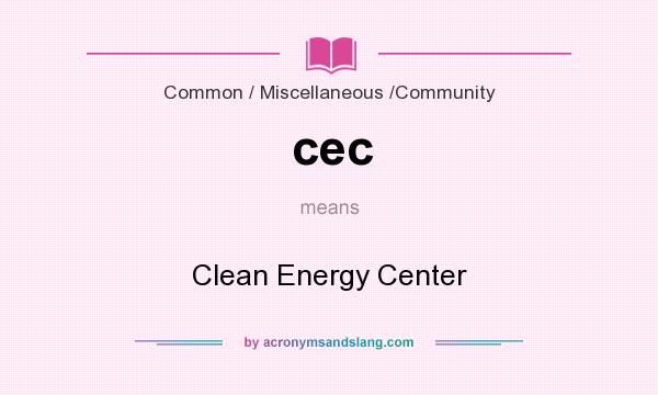What does cec mean? It stands for Clean Energy Center