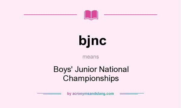 What does bjnc mean? It stands for Boys` Junior National Championships