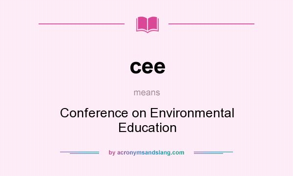What does cee mean? It stands for Conference on Environmental Education