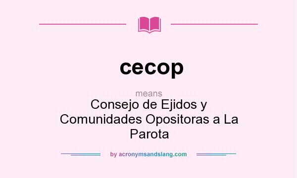What does cecop mean? It stands for Consejo de Ejidos y Comunidades Opositoras a La Parota