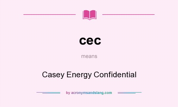 What does cec mean? It stands for Casey Energy Confidential