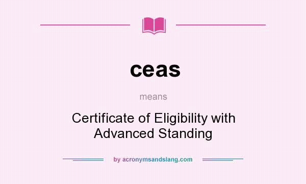 What does ceas mean? It stands for Certificate of Eligibility with Advanced Standing