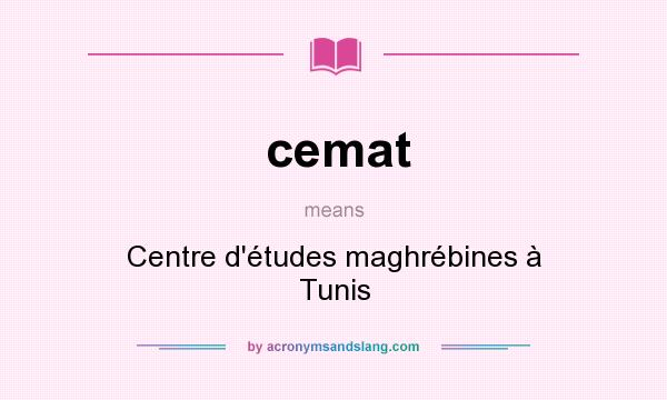 What does cemat mean? It stands for Centre d`études maghrébines à Tunis