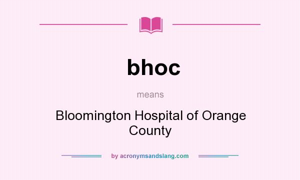 What does bhoc mean? It stands for Bloomington Hospital of Orange County