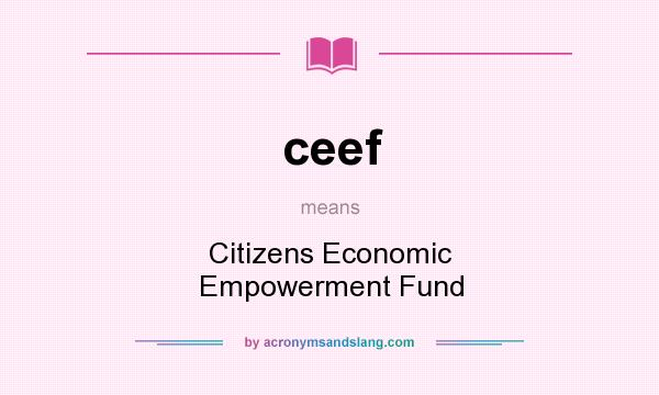 What does ceef mean? It stands for Citizens Economic Empowerment Fund