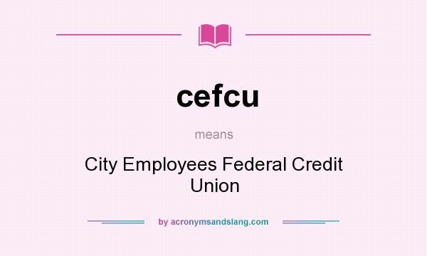 What does cefcu mean? It stands for City Employees Federal Credit Union