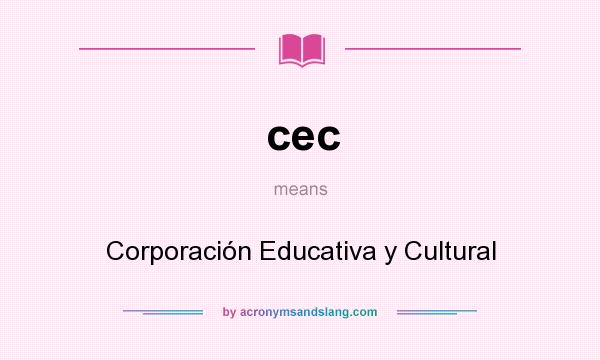 What does cec mean? It stands for Corporación Educativa y Cultural