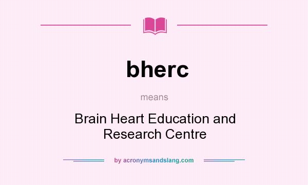 What does bherc mean? It stands for Brain Heart Education and Research Centre