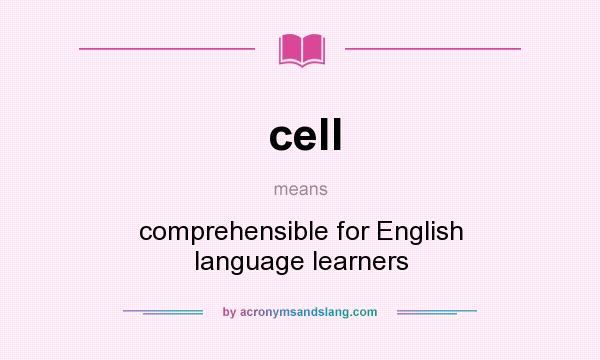 What does cell mean? It stands for comprehensible for English language learners