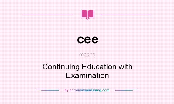 What does cee mean? It stands for Continuing Education with Examination