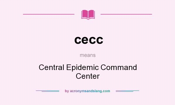 What does cecc mean? It stands for Central Epidemic Command Center