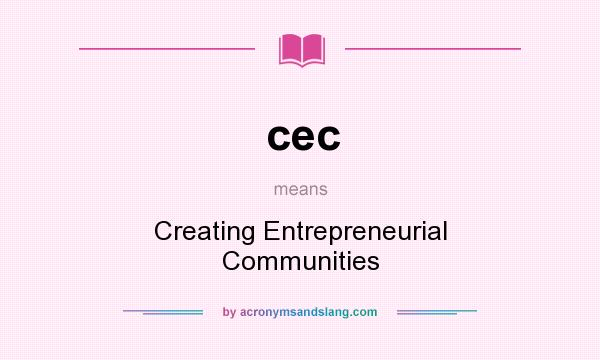 What does cec mean? It stands for Creating Entrepreneurial Communities