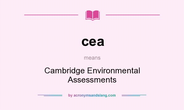 What does cea mean? It stands for Cambridge Environmental Assessments
