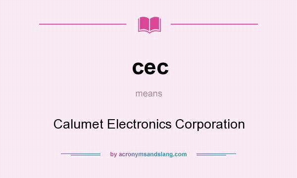 What does cec mean? It stands for Calumet Electronics Corporation